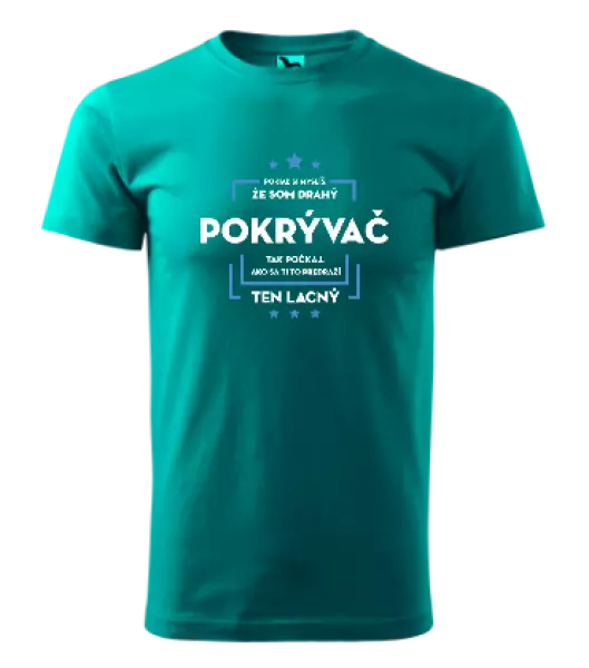 Pánske tričko Pokiaľ si myslíš, že som drahý - pokrývač