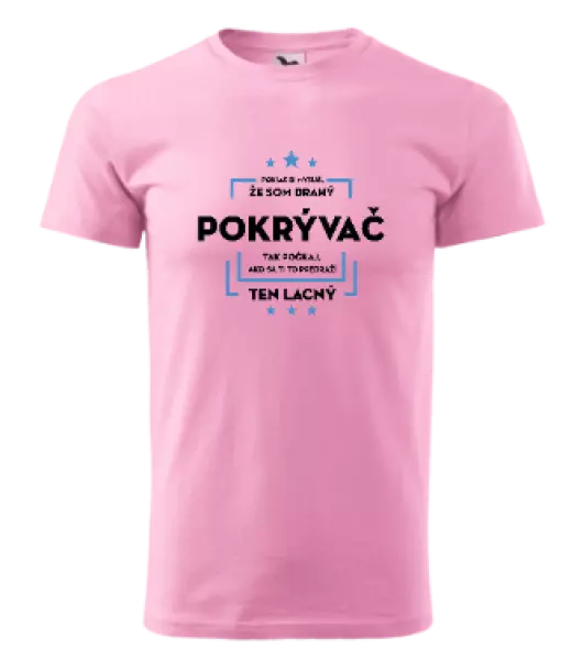 Pánske tričko Pokiaľ si myslíš, že som drahý - pokrývač