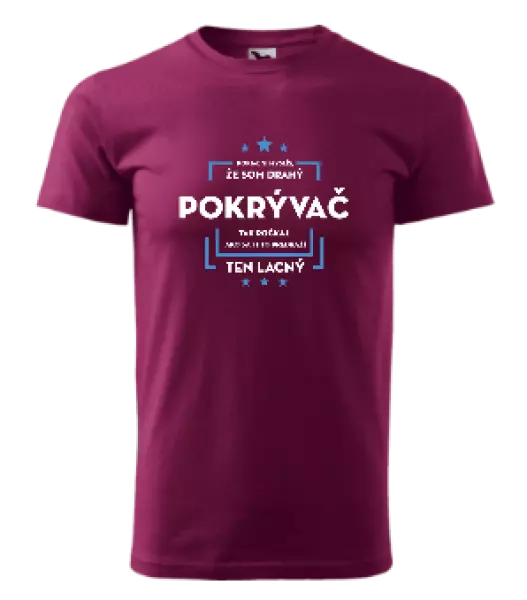 Pánske tričko Pokiaľ si myslíš, že som drahý - pokrývač