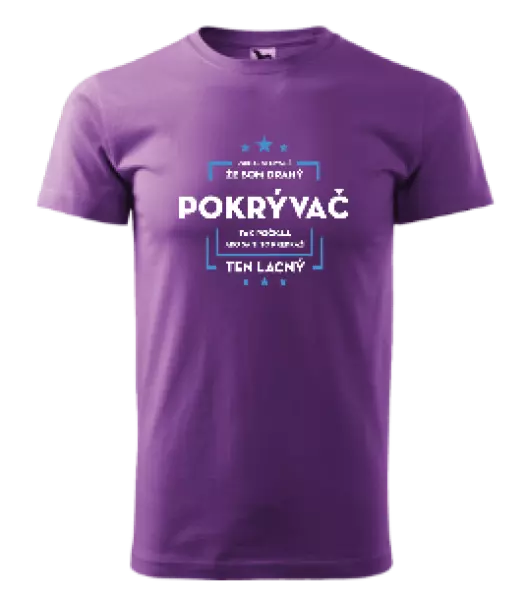 Pánske tričko Pokiaľ si myslíš, že som drahý - pokrývač