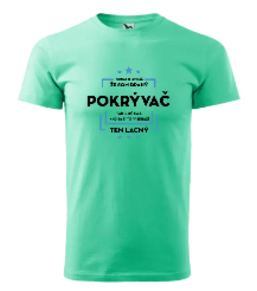 Pánske tričko Pokiaľ si myslíš, že som drahý - pokrývač