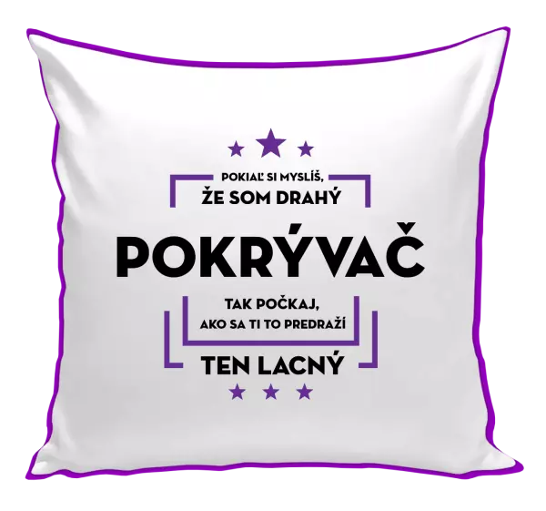 Vankúš Pokiaľ si myslíš, že som drahý - pokrývač
