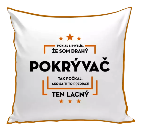Vankúš Pokiaľ si myslíš, že som drahý - pokrývač