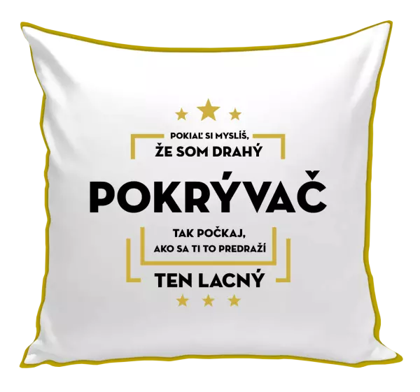 Vankúš Pokiaľ si myslíš, že som drahý - pokrývač