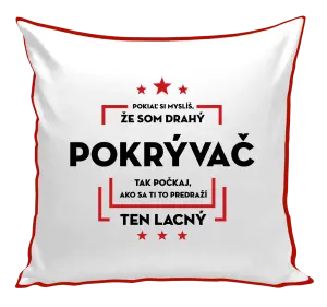 Vankúš Pokiaľ si myslíš, že som drahý - pokrývač