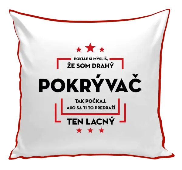 Vankúš Pokiaľ si myslíš, že som drahý - pokrývač