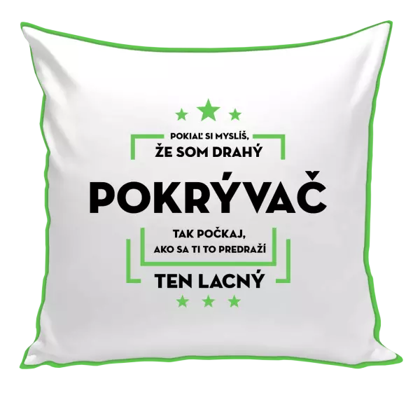 Vankúš Pokiaľ si myslíš, že som drahý - pokrývač