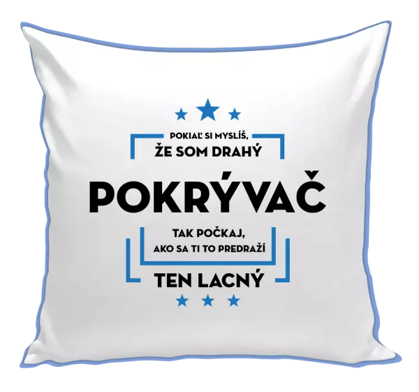 Vankúš Pokiaľ si myslíš, že som drahý - pokrývač