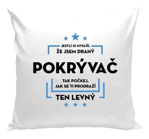 Vankúš Pokiaľ si myslíš, že som drahý - pokrývač