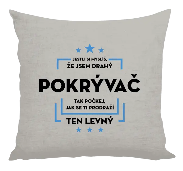 Vankúš Pokiaľ si myslíš, že som drahý - pokrývač