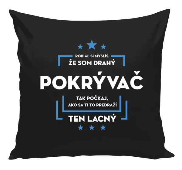 Vankúš Pokiaľ si myslíš, že som drahý - pokrývač