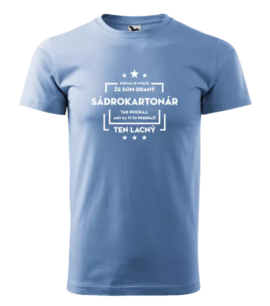 Pánske tričko Pokiaľ si myslíš, že som drahý  - sádrokartonár