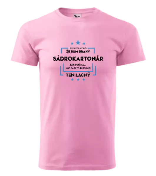 Pánske tričko Pokiaľ si myslíš, že som drahý  - sádrokartonár