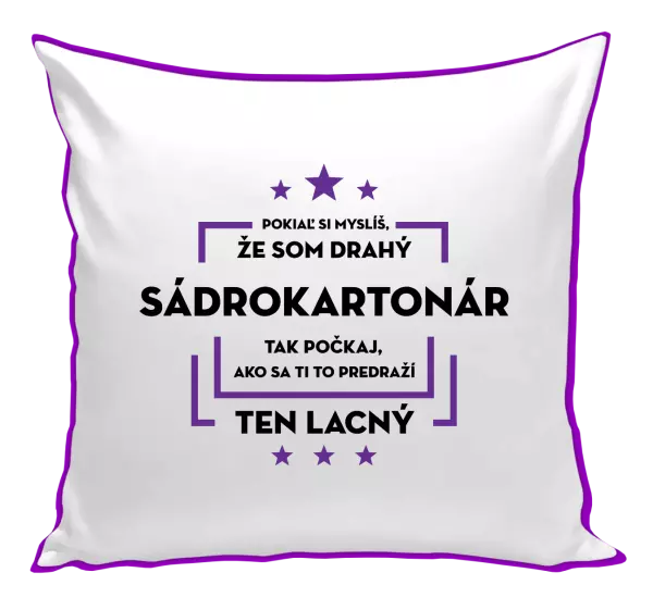 Vankúš Pokiaľ si myslíš, že som drahý  - sádrokartonár