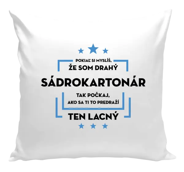 Vankúš Pokiaľ si myslíš, že som drahý  - sádrokartonár