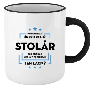 Hrnček Pokiaľ si myslíš, že som drahý - stolár