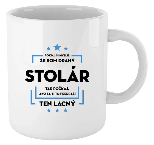 Hrnček Pokiaľ si myslíš, že som drahý - stolár