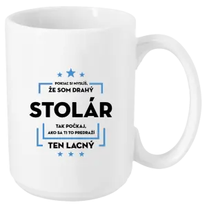 Hrnček Pokiaľ si myslíš, že som drahý - stolár