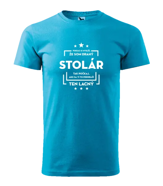 Pánske tričko Pokiaľ si myslíš, že som drahý - stolár