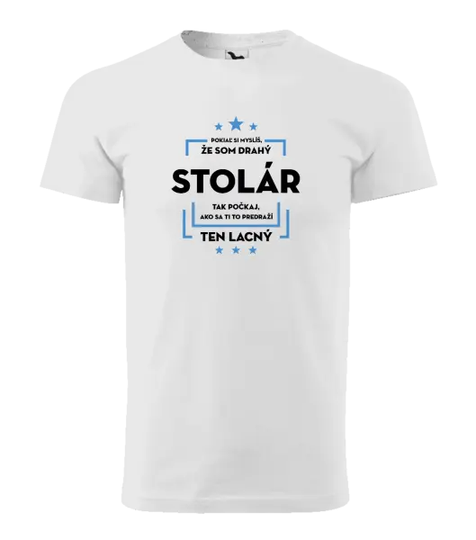 Pánske tričko Pokiaľ si myslíš, že som drahý - stolár