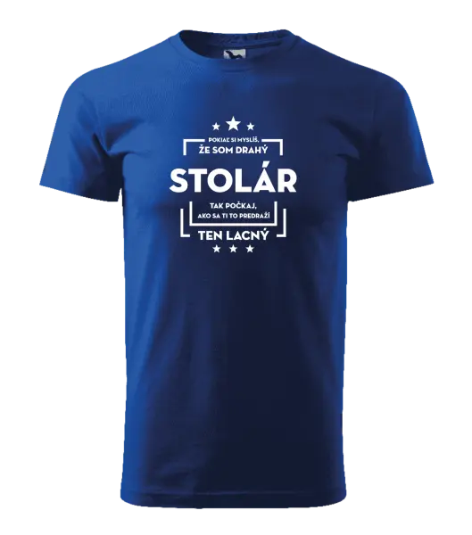 Pánske tričko Pokiaľ si myslíš, že som drahý - stolár