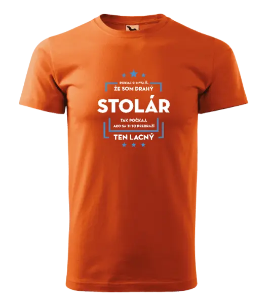 Pánske tričko Pokiaľ si myslíš, že som drahý - stolár