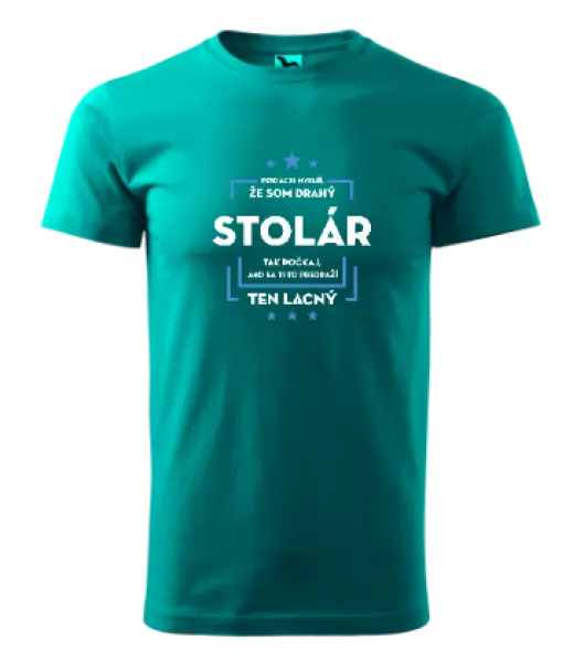 Pánske tričko Pokiaľ si myslíš, že som drahý - stolár