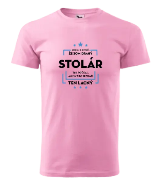 Pánske tričko Pokiaľ si myslíš, že som drahý - stolár