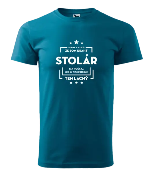 Pánske tričko Pokiaľ si myslíš, že som drahý - stolár