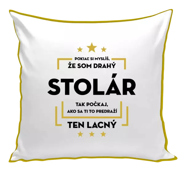 Vankúš Pokiaľ si myslíš, že som drahý - stolár