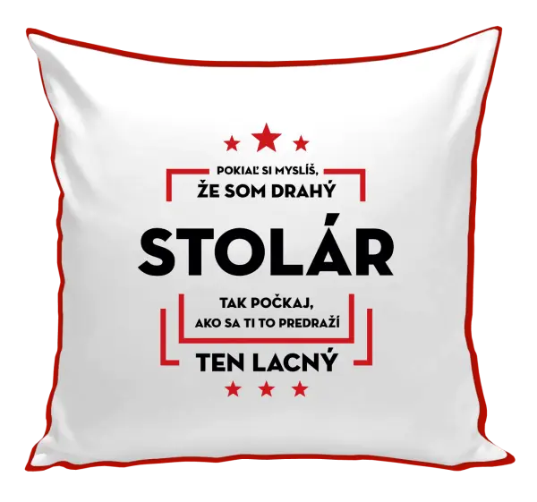 Vankúš Pokiaľ si myslíš, že som drahý - stolár