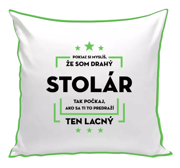 Vankúš Pokiaľ si myslíš, že som drahý - stolár