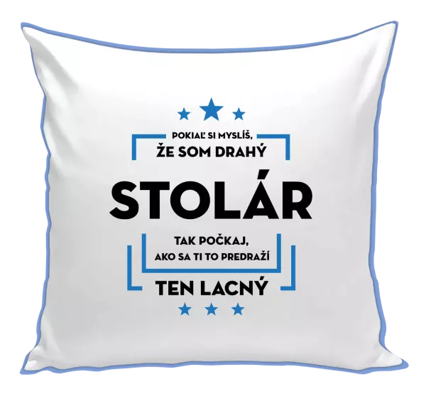 Vankúš Pokiaľ si myslíš, že som drahý - stolár