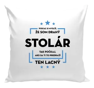 Vankúš Pokiaľ si myslíš, že som drahý - stolár