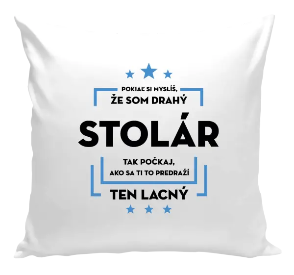 Vankúš Pokiaľ si myslíš, že som drahý - stolár