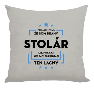 Vankúš Pokiaľ si myslíš, že som drahý - stolár