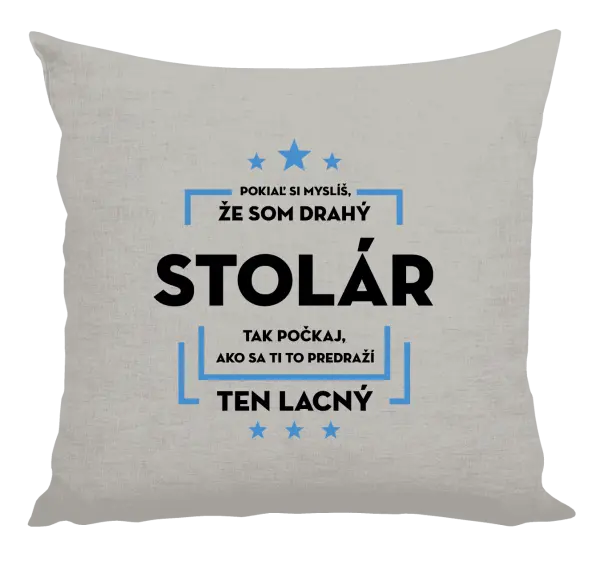 Vankúš Pokiaľ si myslíš, že som drahý - stolár