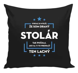Vankúš Pokiaľ si myslíš, že som drahý - stolár