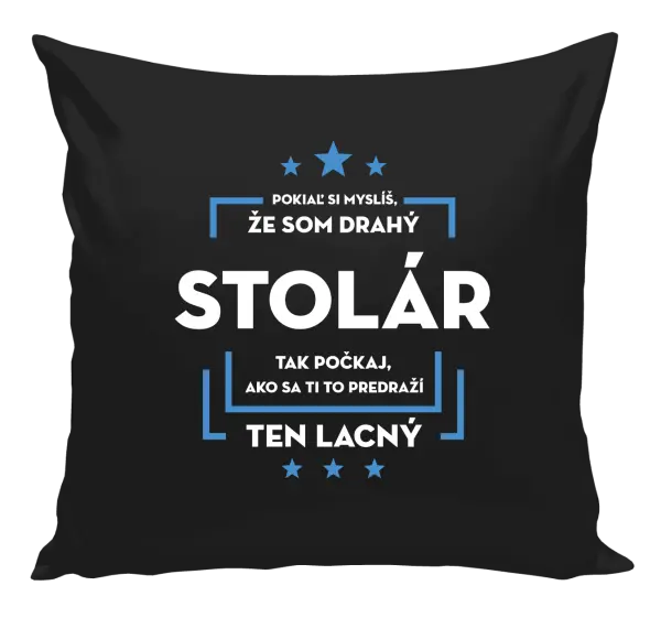 Vankúš Pokiaľ si myslíš, že som drahý - stolár