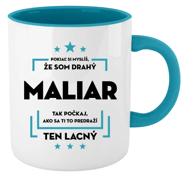 Hrnček  Pokiaľ si myslíš, že som drahý - maliar