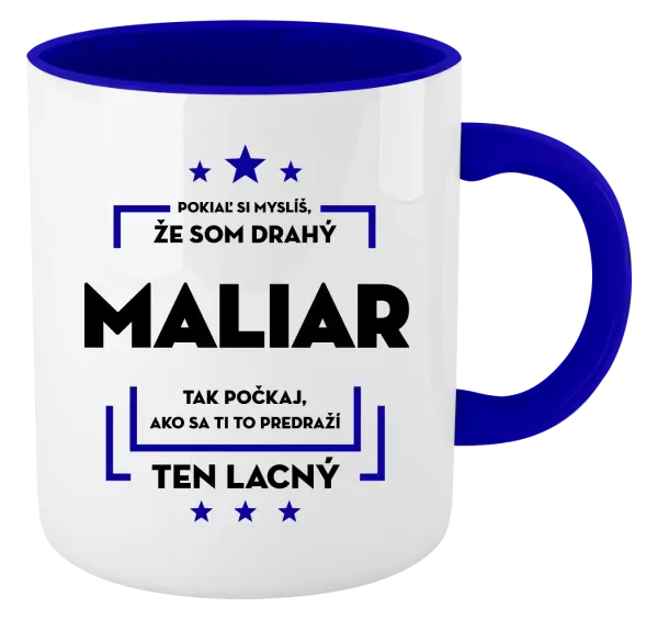 Hrnček  Pokiaľ si myslíš, že som drahý - maliar