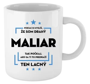 Hrnček Pokiaľ si myslíš, že som drahý - maliar
