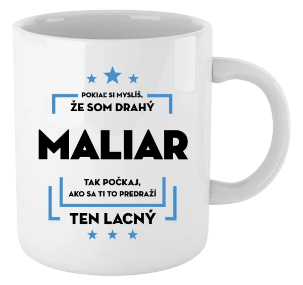 Hrnček Pokiaľ si myslíš, že som drahý - maliar