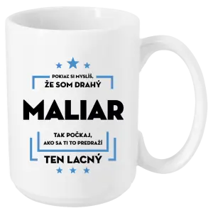 Hrnček Pokiaľ si myslíš, že som drahý - maliar