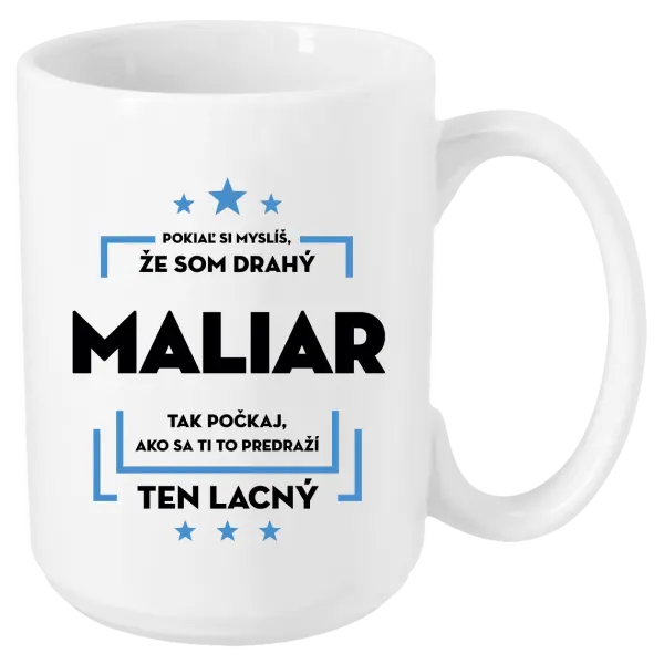 Hrnček Pokiaľ si myslíš, že som drahý - maliar