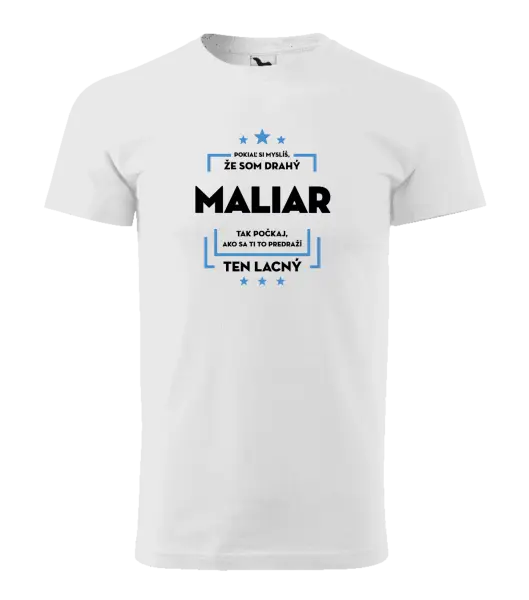 Pánske tričko Pokiaľ si myslíš, že som drahý - maliar