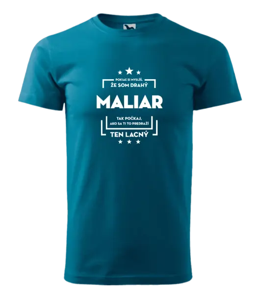 Pánske tričko Pokiaľ si myslíš, že som drahý - maliar