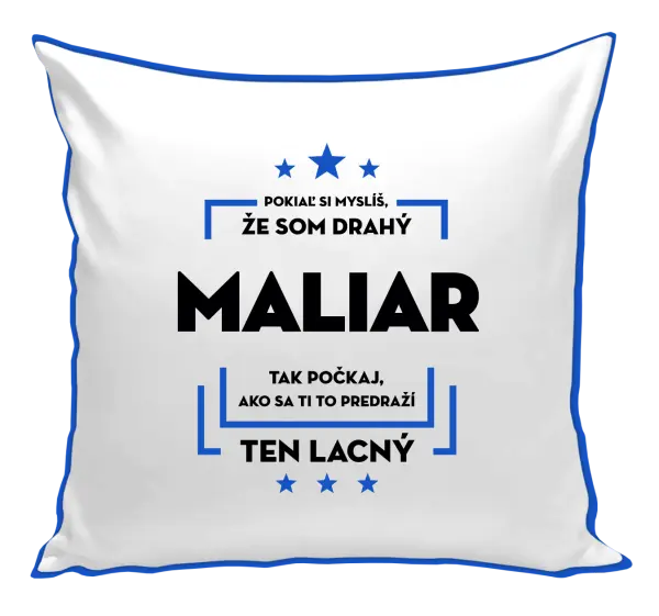 Vankúš Pokiaľ si myslíš, že som drahý - maliar