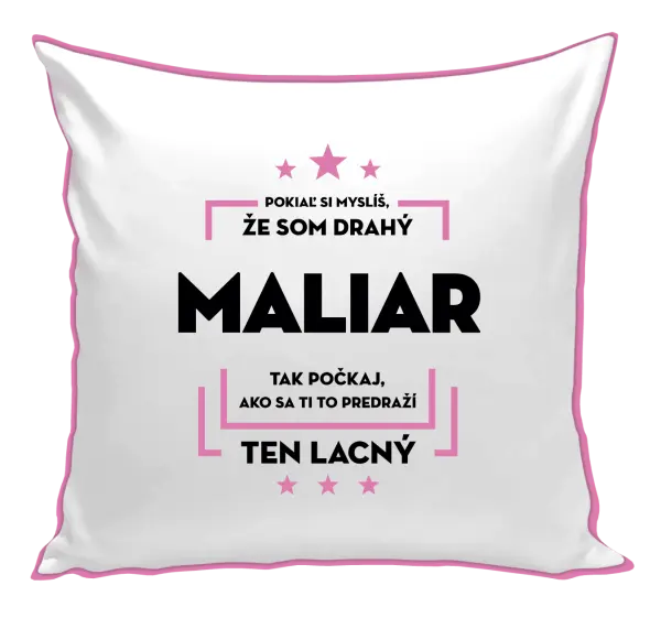 Vankúš Pokiaľ si myslíš, že som drahý - maliar