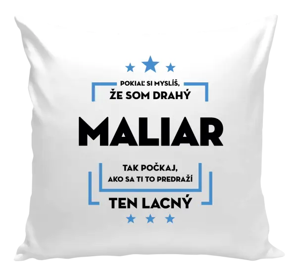 Vankúš Pokiaľ si myslíš, že som drahý - maliar